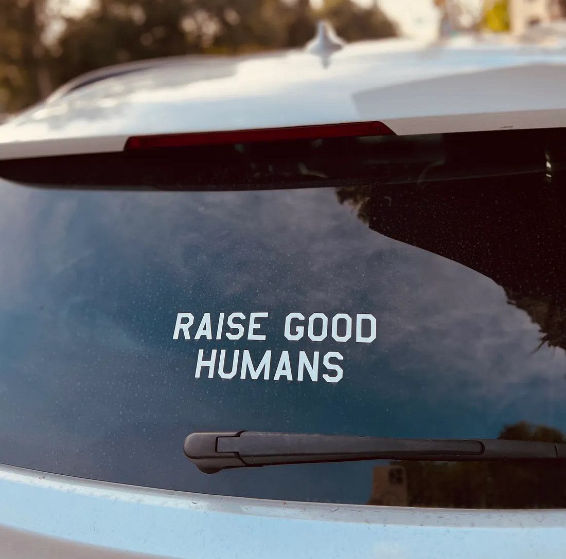 Raise Good Humans® Car Decal