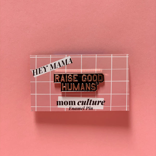 "Raise Good Humans® " Enamel Pin - Mom Culture