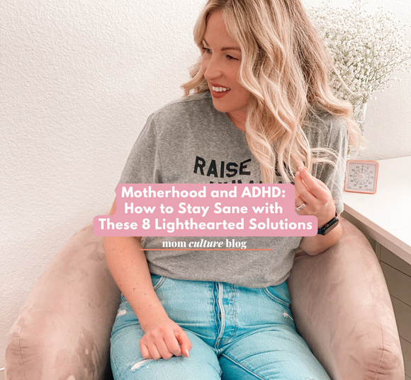 Motherhood and ADHD: How to Stay Sane with These 8 Lighthearted Solutions