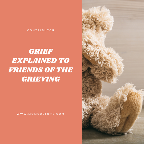 Grief Explained to Friends of the Grieving