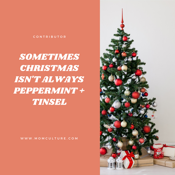 Sometimes Christmas isn't Always Peppermint + Tinsel