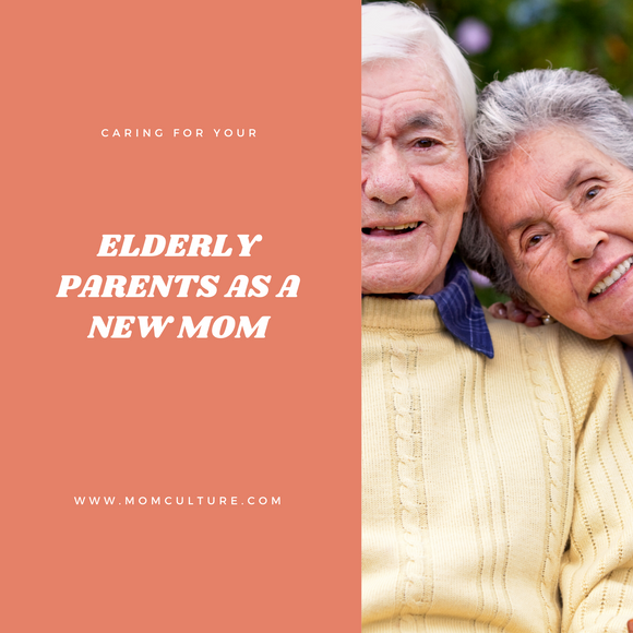 Caring For Your Elderly Parents As A New Mom: A No-Stress Guide To Looking After Your Loved Ones