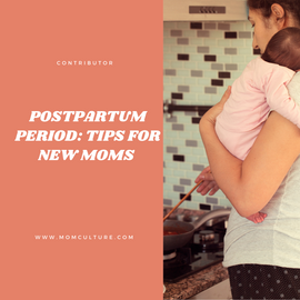 Postpartum Period: Tips for New Moms by: Anita Fernandes
