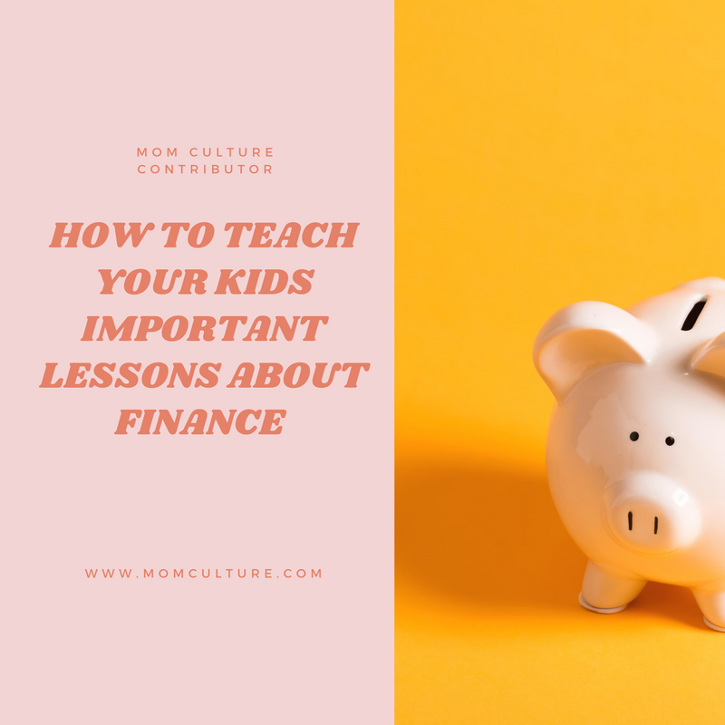 How To Teach Your Kids Important Lessons About Finance By: Christine Weathers