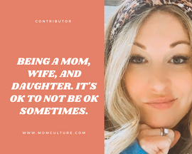 Being a Mom, Wife, and Daughter – It’s Okay Not to Be Okay Sometimes