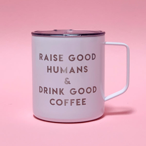 "Raise Good Humans + Drink Good Coffee® "14 oz Stainless Steel Mug - Mom Culture