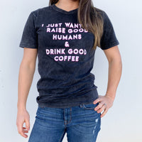 "Raise Good Humans® + Drink Good Coffee©" Vintage Tee - Mom Culture