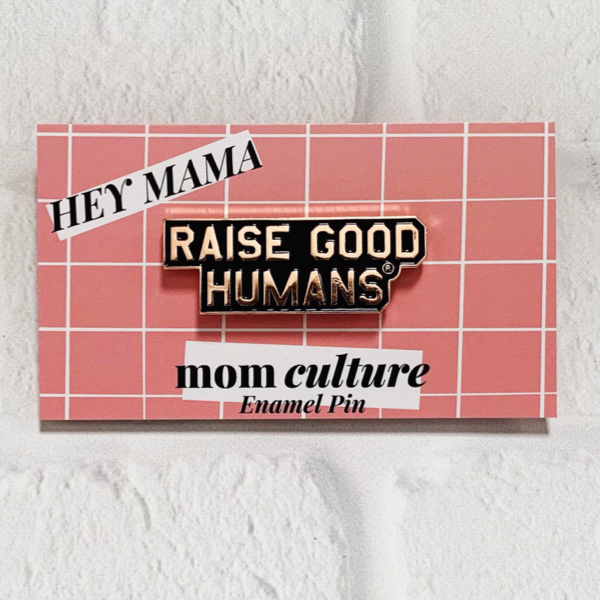 "Raise Good Humans® " Enamel Pin - Mom Culture
