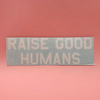 "RAISE GOOD HUMANS®" Decal - Mom Culture